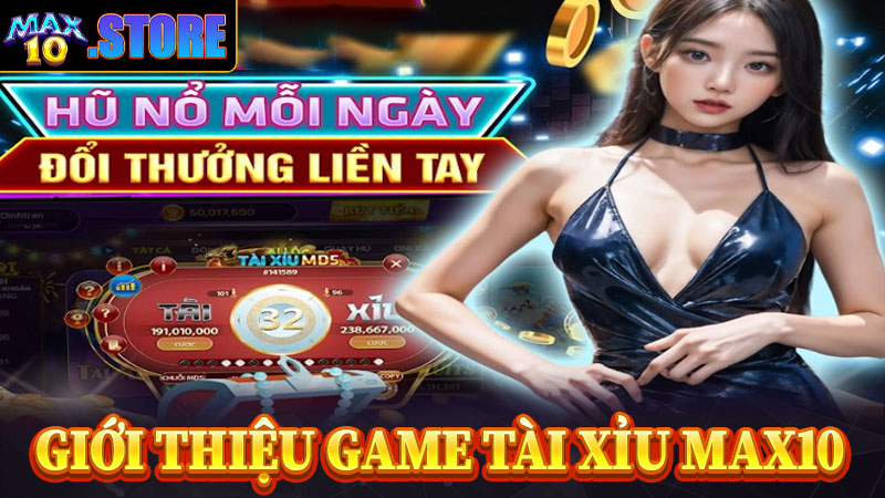 Giới thiệu cơ bản về sân chơi tài xỉu max10 