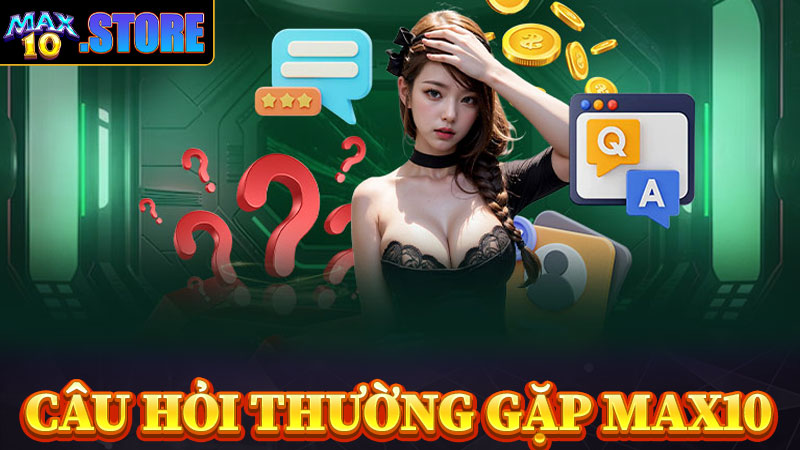 10 câu hỏi thường gặp về nhà cái MAX10